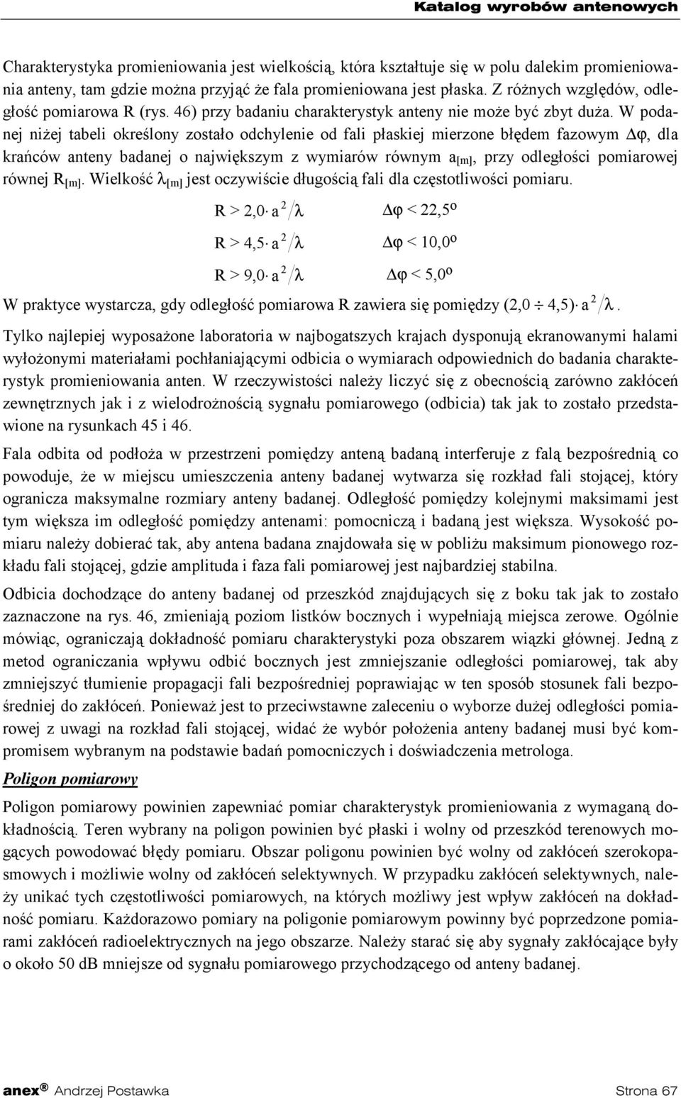 W podanej niżej tabeli określony zostało odchylenie od fali płaskiej mierzone błędem fazowym ϕ, dla krańców anteny badanej o największym z wymiarów równym a [m], przy odległości pomiarowej równej R