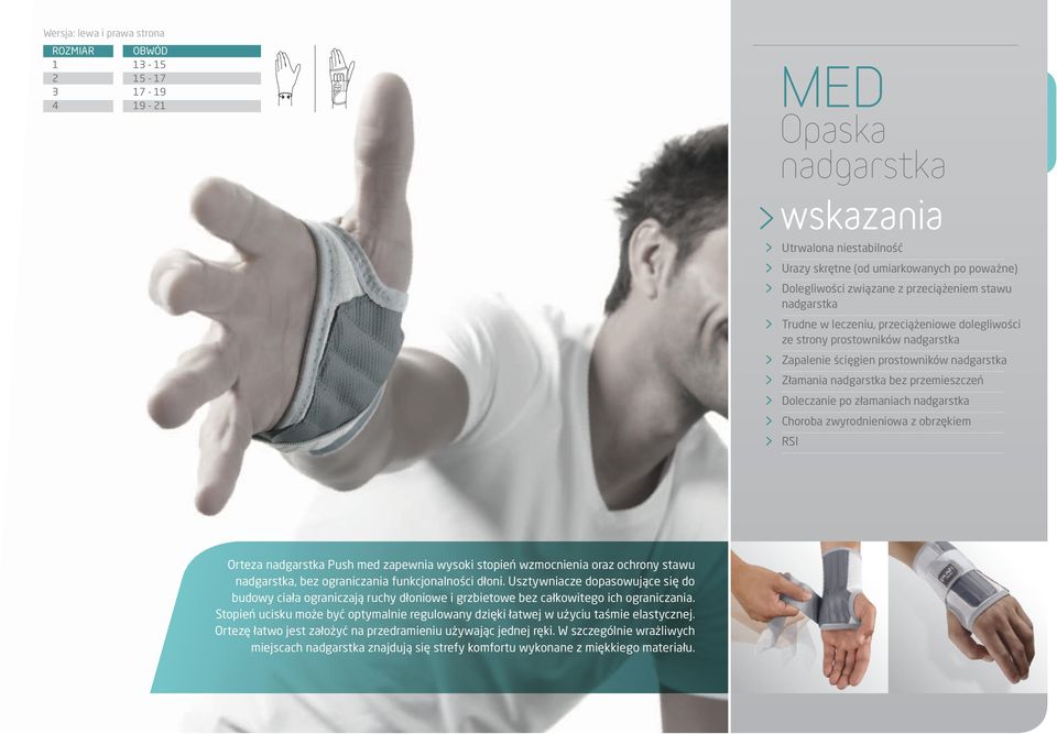 złamaniach nadgarstka > Choroba zwyrodnieniowa z obrzękiem > RSI Orteza nadgarstka Push med zapewnia wysoki stopień wzmocnienia oraz ochrony stawu nadgarstka, bez ograniczania funkcjonalności dłoni.