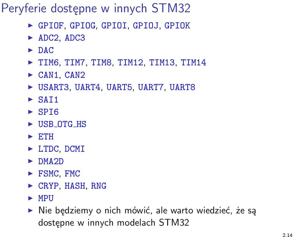 UART8 SAI1 SPI6 USB OTG HS ETH LTDC, DCMI DMA2D FSMC, FMC CRYP, HASH, RNG MPU Nie
