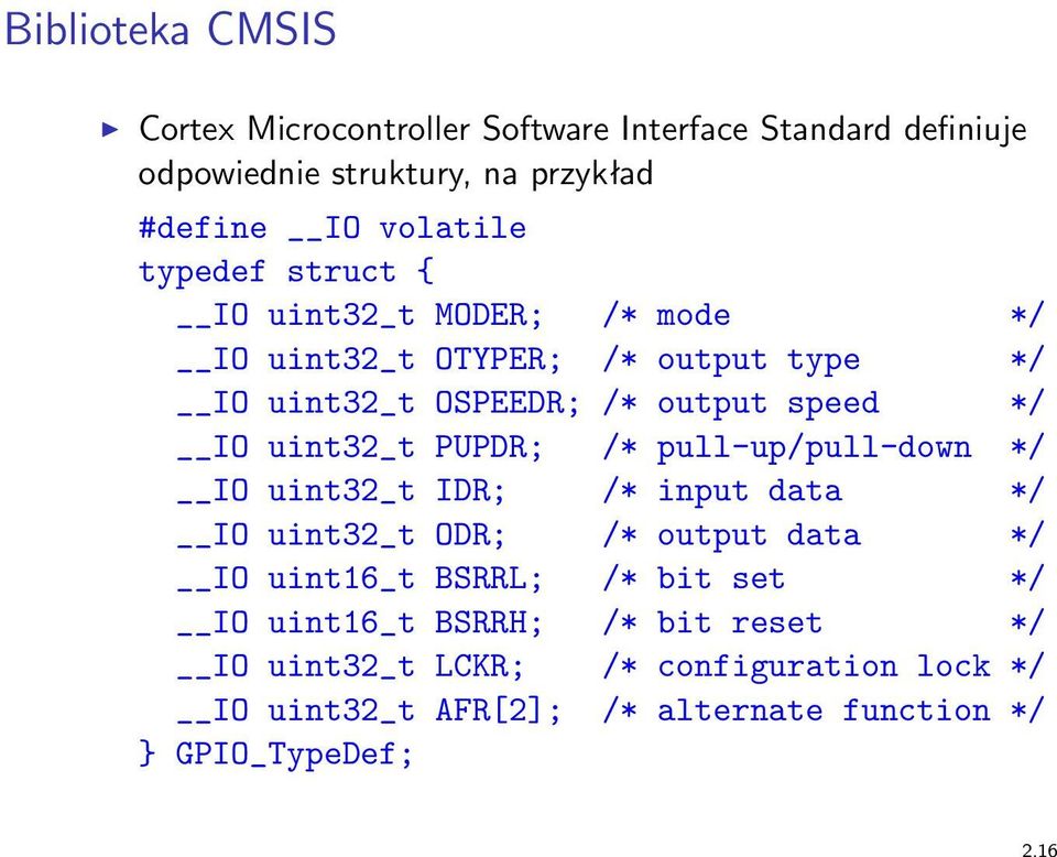 uint32_t PUPDR; /* pull-up/pull-down */ IO uint32_t IDR; /* input data */ IO uint32_t ODR; /* output data */ IO uint16_t BSRRL; /* bit