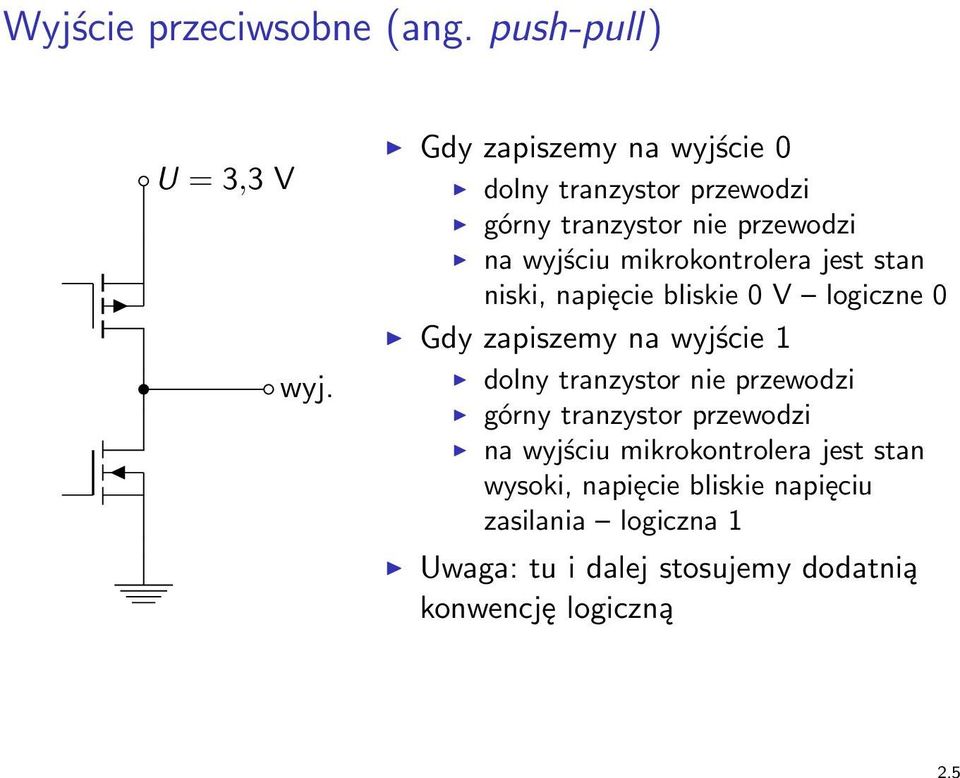 jest stan niski, napięcie bliskie 0 V logiczne 0 Gdy zapiszemy na wyjście 1 dolny tranzystor nie przewodzi