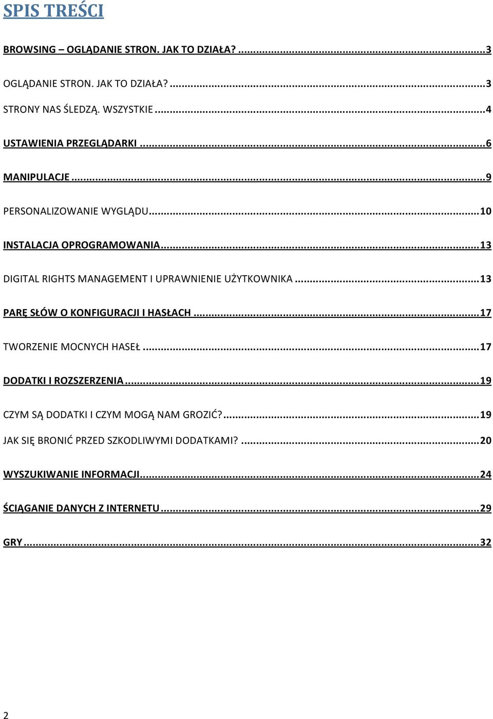 ..13 DIGITALRIGHTSMANAGEMENTIUPRAWNIENIEUŻYTKOWNIKA...13 PARĘSŁÓWOKONFIGURACJIIHASŁACH...17 TWORZENIEMOCNYCHHASEŁ.