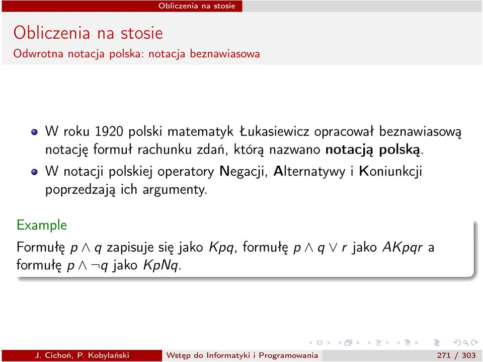 W notacji polskiej operatory Negacji, Alternatywy i Koniunkcji poprzedzają ich argumenty.