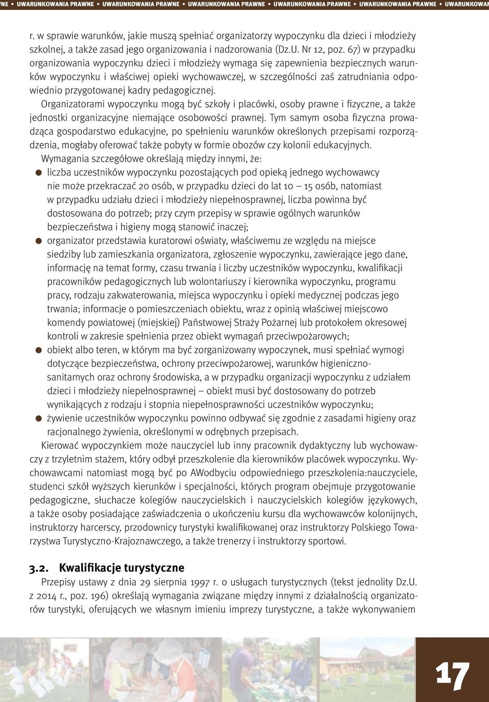 67) w przypadku organizowania wypoczynku dzieci i młodzieży wymaga się zapewnienia bezpiecznych warunków wypoczynku i właściwej opieki wychowawczej, w szczególności zaś zatrudniania odpowiednio