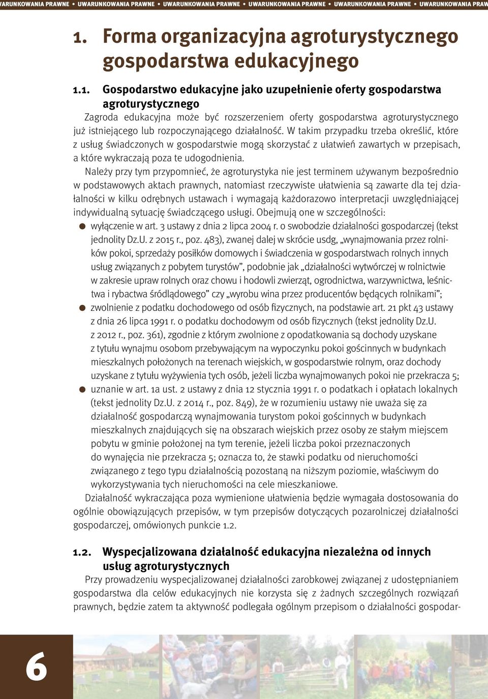 1. Gospodarstwo edukacyjne jako uzupełnienie oferty gospodarstwa agroturystycznego Zagroda edukacyjna może być rozszerzeniem oferty gospodarstwa agroturystycznego już istniejącego lub