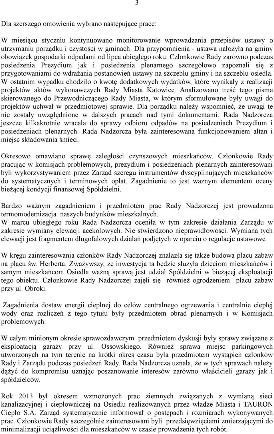 Członkowie Rady zarówno podczas posiedzenia Prezydium jak i posiedzenia plenarnego szczegółowo zapoznali się z przygotowaniami do wdrażania postanowień ustawy na szczeblu gminy i na szczeblu osiedla.