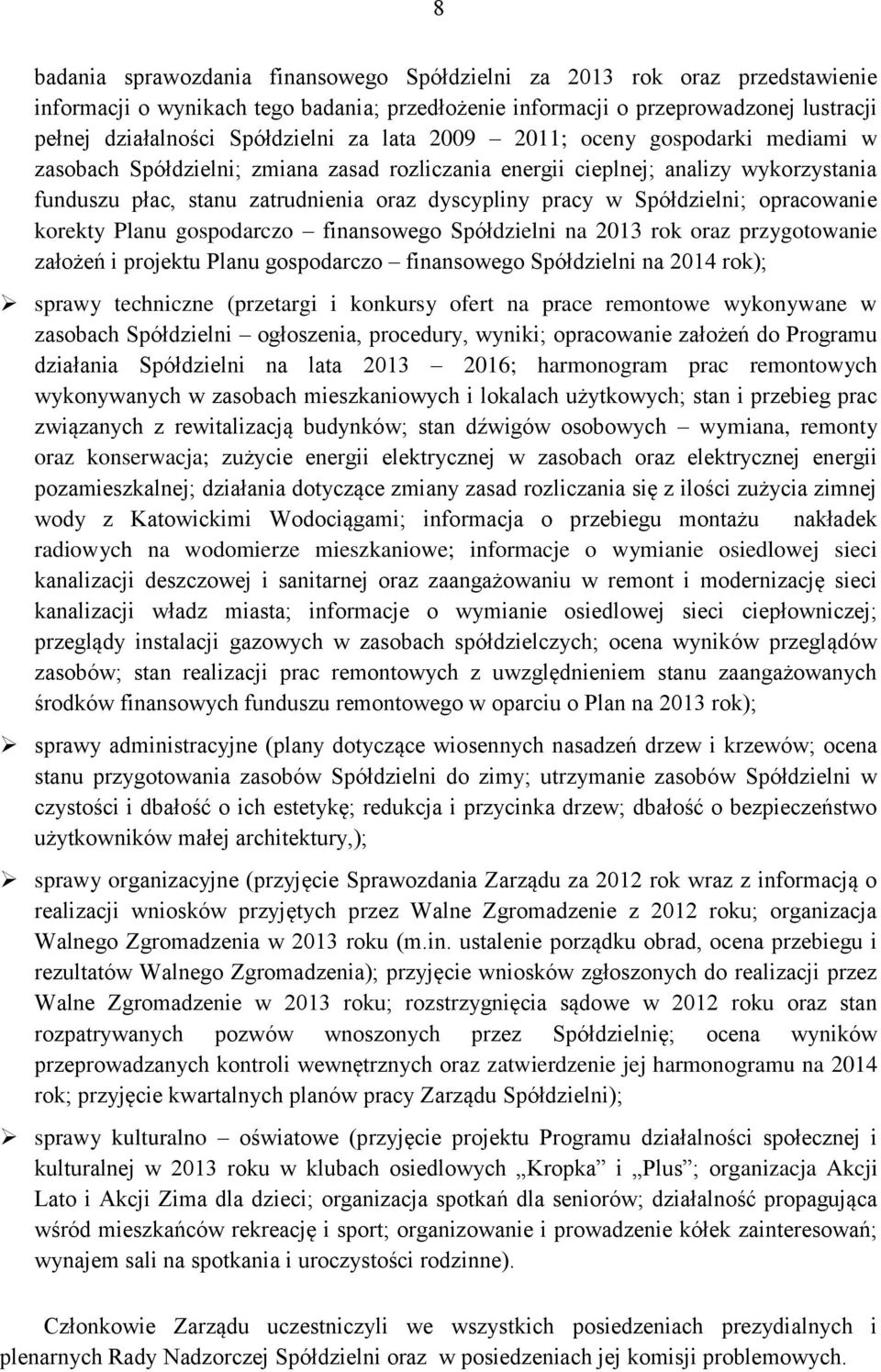 Spółdzielni; opracowanie korekty Planu gospodarczo finansowego Spółdzielni na 2013 rok oraz przygotowanie założeń i projektu Planu gospodarczo finansowego Spółdzielni na 2014 rok); sprawy techniczne