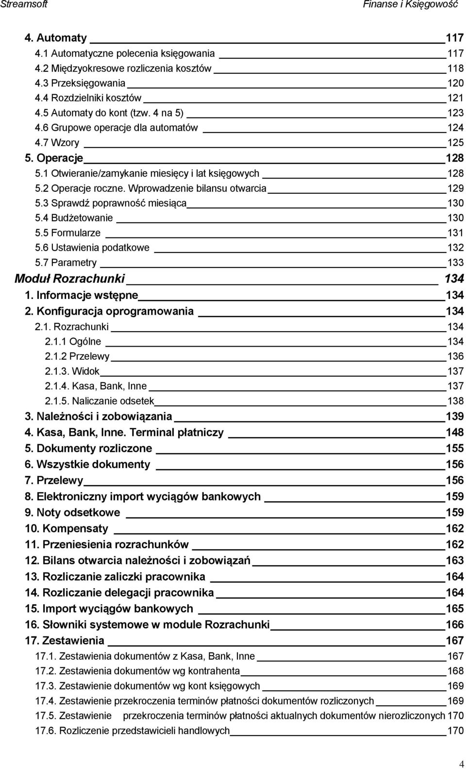 3 Sprawdź poprawność miesiąca 130 5.4 Budżetowanie 130 5.5 Formularze 131 5.6 Ustawienia podatkowe 132 5.7 Parametry 133 Moduł Rozrachunki 134 1. Informacje wstępne 134 2.