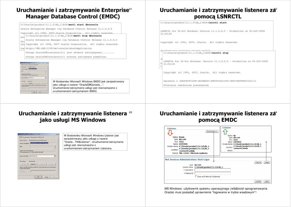 0 Starting Oracle Enterprise Manager 11g Database Control...Usługa OracleDBConsoleorcl11 Copyright (c) 1996, jest 2007 właśnie Oracle uruchamiana... Corporation. All rights reserved.