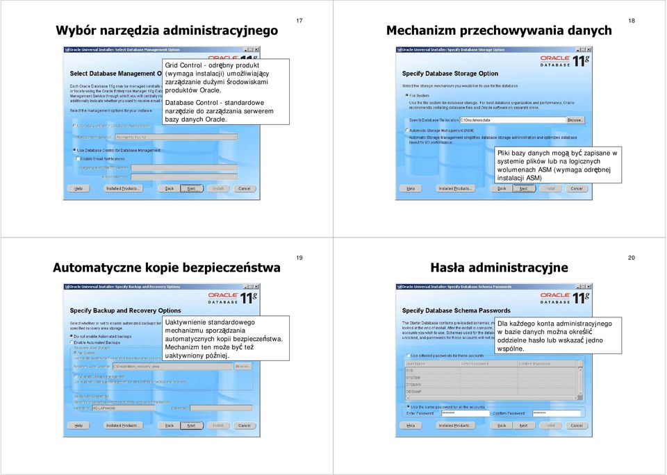 Pliki bazy danych mogą być zapisane w systemie plików lub na logicznych wolumenach ASM (wymaga odrębnej instalacji ASM) Automatyczne kopie bezpieczeństwa 19 Hasła