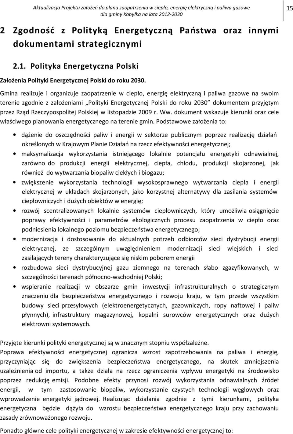 Rząd Rzeczypospolitej Polskiej w listopadzie 2009 r. Ww. dokument wskazuje kierunki oraz cele właściwego planowania energetycznego na terenie gmin.