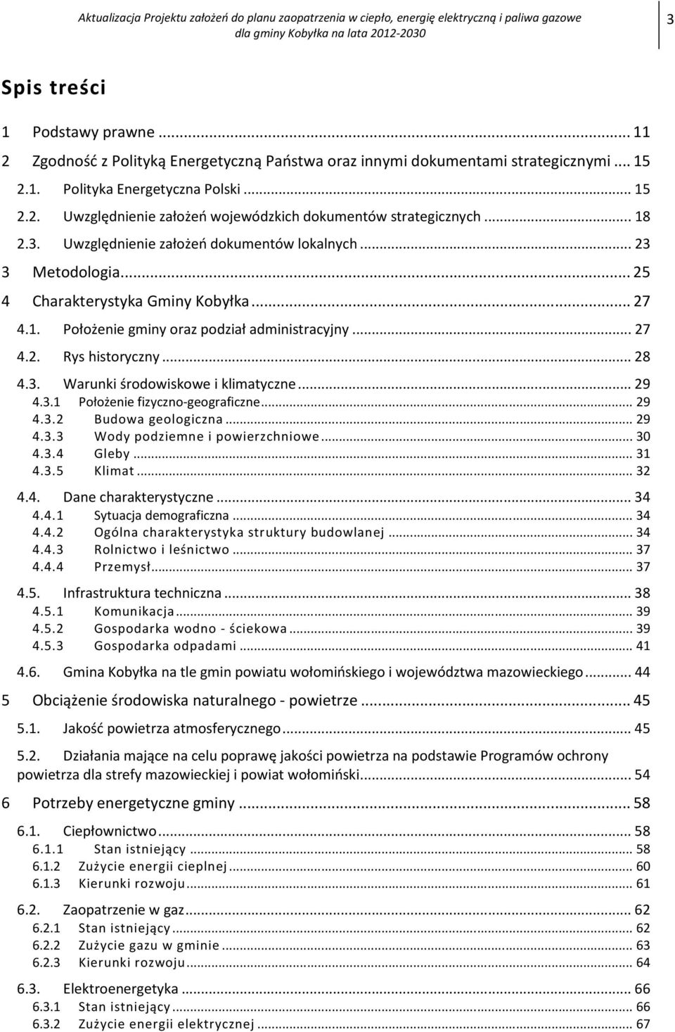 .. 28 4.3. Warunki środowiskowe i klimatyczne... 29 4.3.1 Położenie fizyczno-geograficzne... 29 4.3.2 Budowa geologiczna... 29 4.3.3 Wody podziemne i powierzchniowe... 30 4.3.4 Gleby... 31 4.3.5 Klimat.