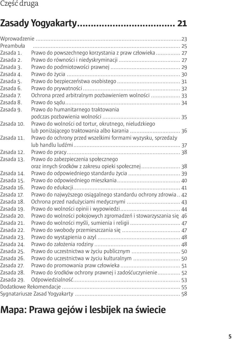 Ochrona przed arbitralnym pozbawieniem wolności... 33 Zasada 8. Prawo do sądu... 34 Zasada 9. Prawo do humanitarnego traktowania podczas pozbawienia wolności... 35 Zasada 10.