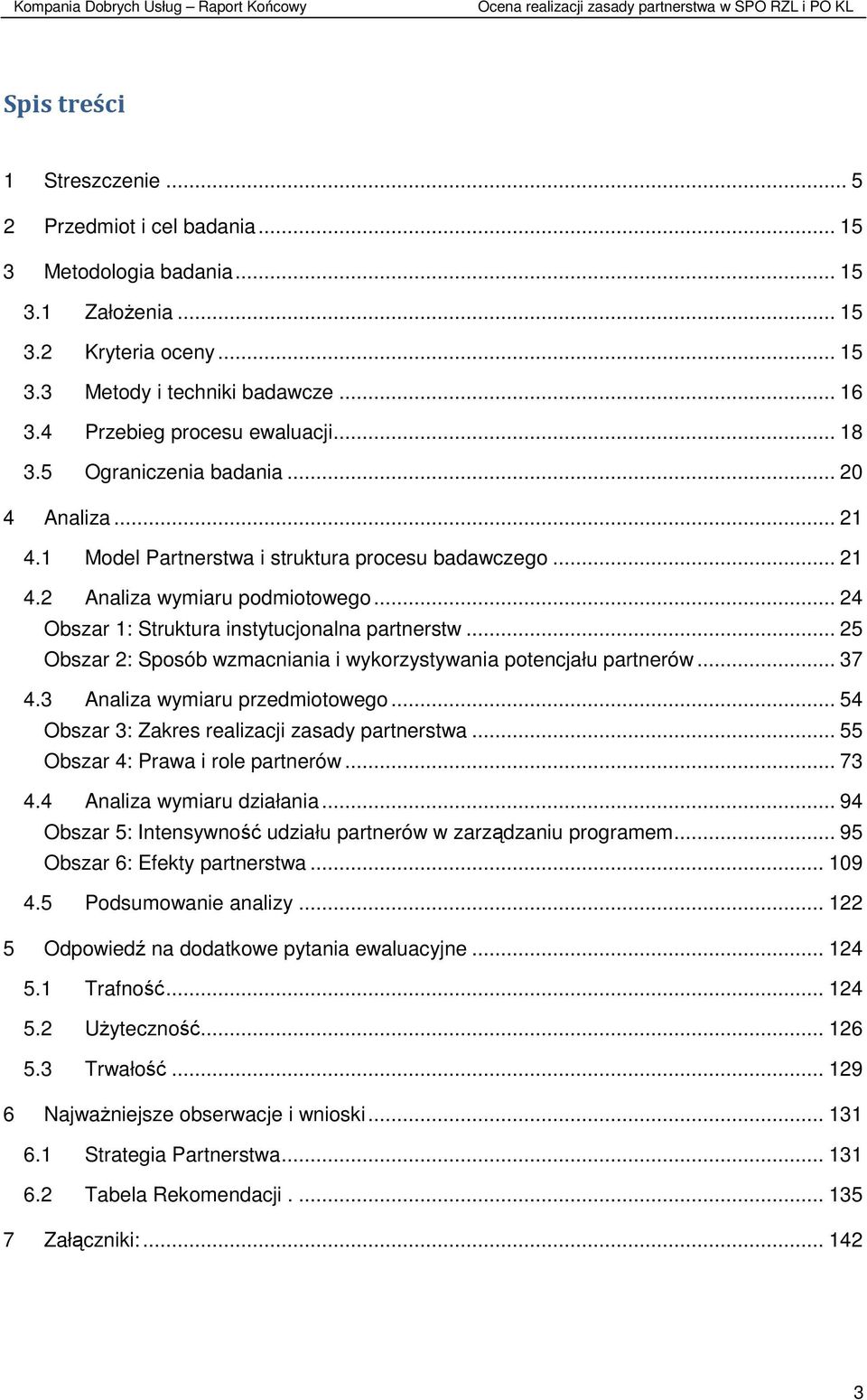 .. 24 Obszar 1: Struktura instytucjonalna partnerstw... 25 Obszar 2: Sposób wzmacniania i wykorzystywania potencjału partnerów... 37 4.3 Analiza wymiaru przedmiotowego.