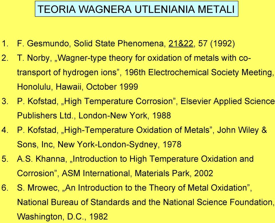 Kofstd, Hgh Temperture Corroson, Elsever Appled Sene Publshers Ltd., London-New York, 988 4. P. Kofstd, Hgh-Temperture Oxdton of tls, John Wley & Sons, In, New York-London-Sydney, 978 5.