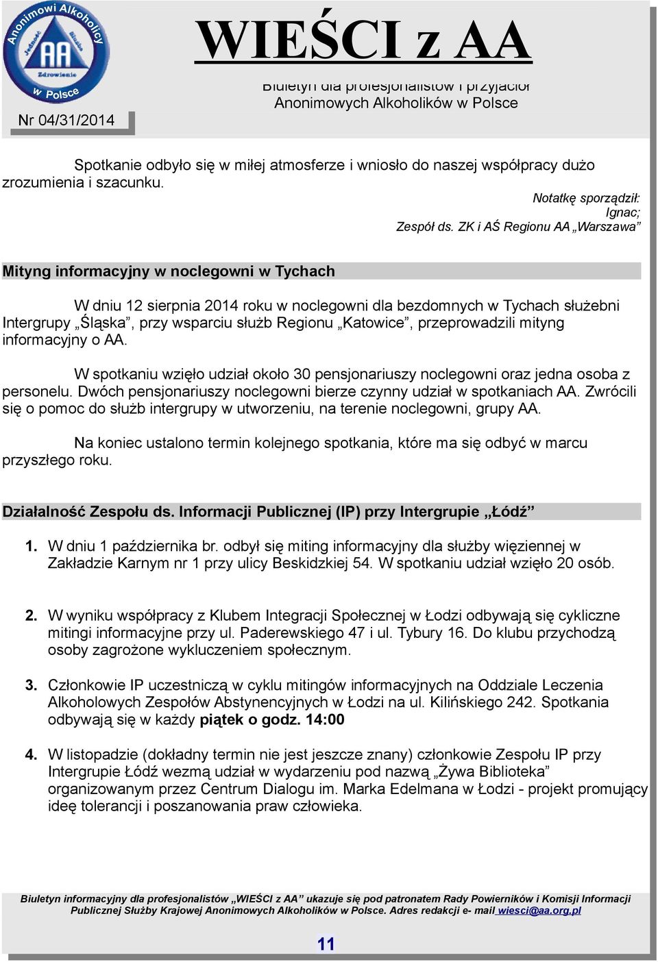 Katowice, przeprowadzili mityng informacyjny o AA. W spotkaniu wzięło udział około 30 pensjonariuszy noclegowni oraz jedna osoba z personelu.