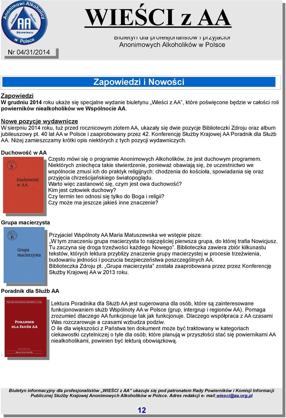 Konferencję Służby Krajowej AA Poradnik dla Służb AA. Niżej zamieszczamy krótki opis niektórych z tych pozycji wydawniczych.