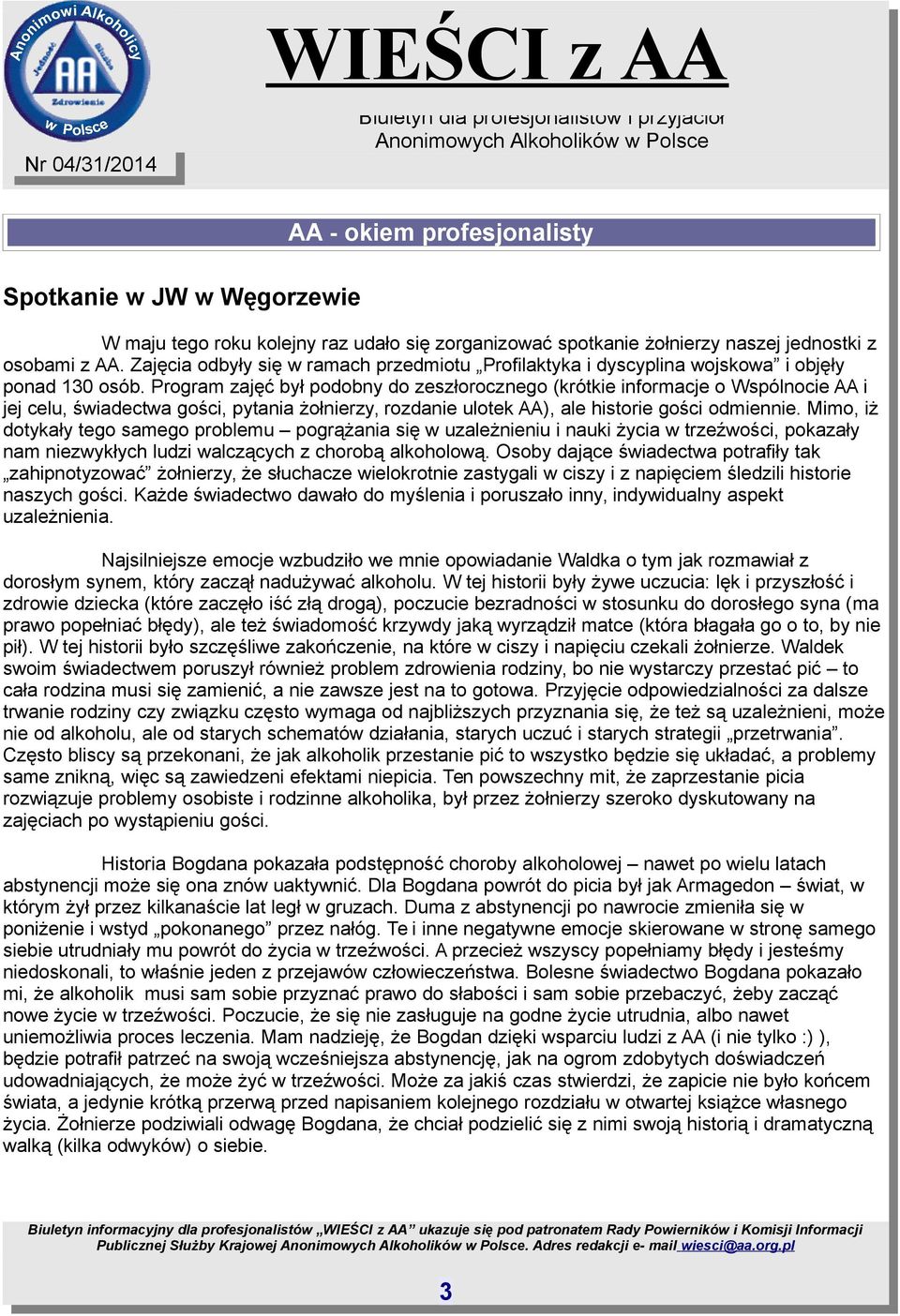 Program zajęć był podobny do zeszłorocznego (krótkie informacje o Wspólnocie AA i jej celu, świadectwa gości, pytania żołnierzy, rozdanie ulotek AA), ale historie gości odmiennie.