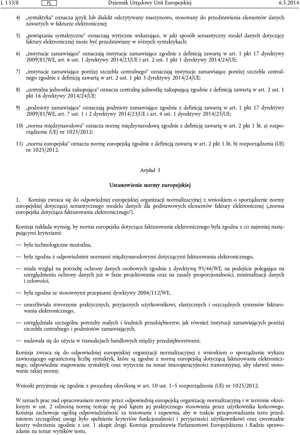 wskazujące, w jaki sposób semantyczny model danych dotyczący faktury elektronicznej może być przedstawiany w różnych syntaktykach; 6) instytucje zamawiające oznaczają instytucje zamawiające zgodnie z