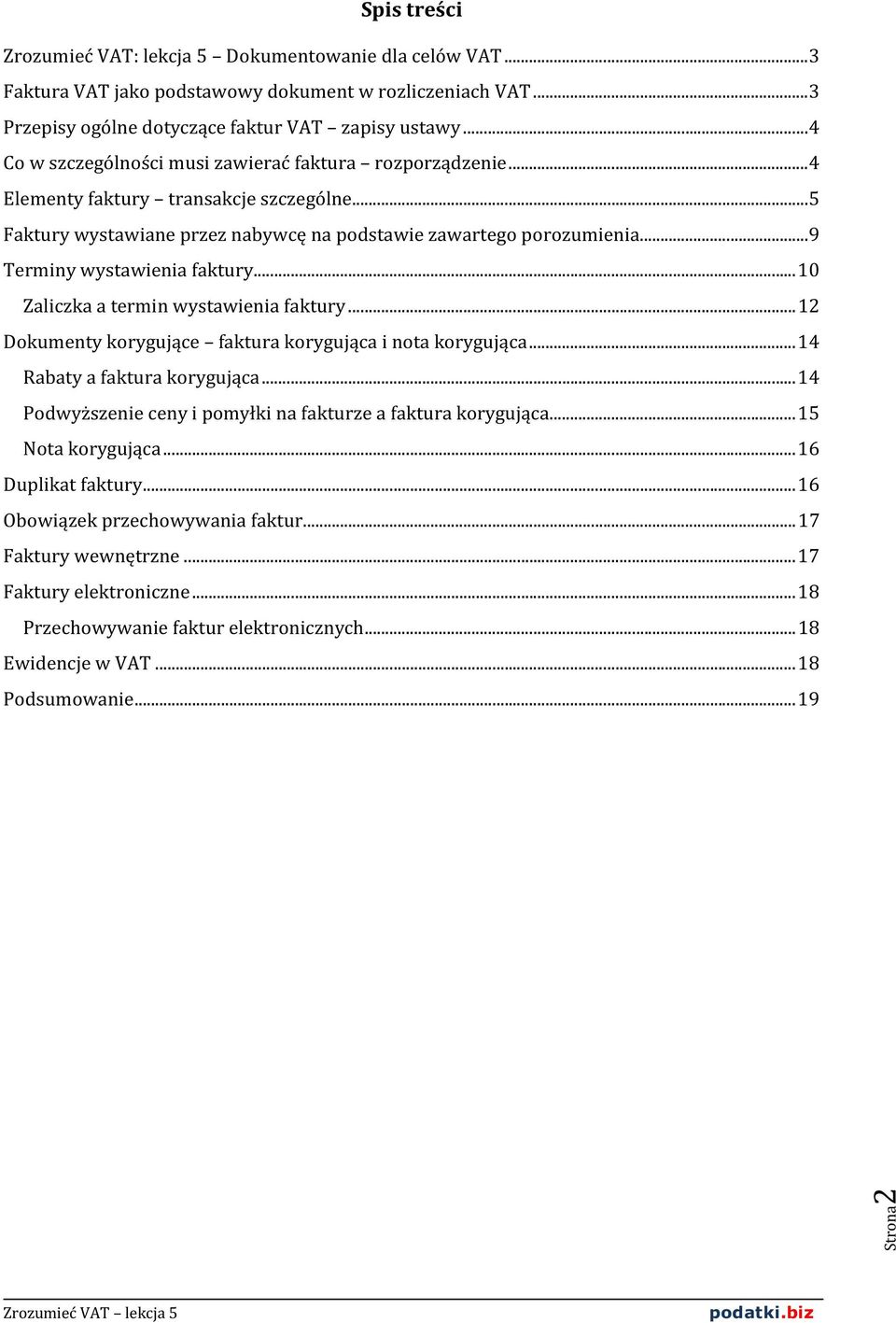 .. 9 Terminy wystawienia faktury... 10 Zaliczka a termin wystawienia faktury... 12 Dokumenty korygujące faktura korygująca i nota korygująca... 14 Rabaty a faktura korygująca.