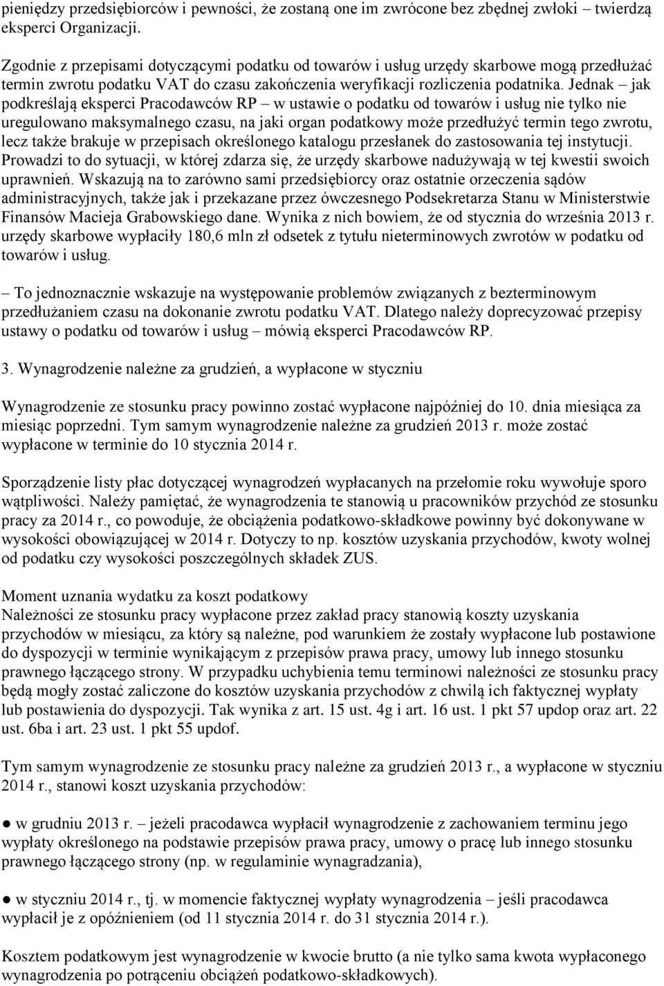 Jednak jak podkreślają eksperci Pracodawców RP w ustawie o podatku od towarów i usług nie tylko nie uregulowano maksymalnego czasu, na jaki organ podatkowy może przedłużyć termin tego zwrotu, lecz