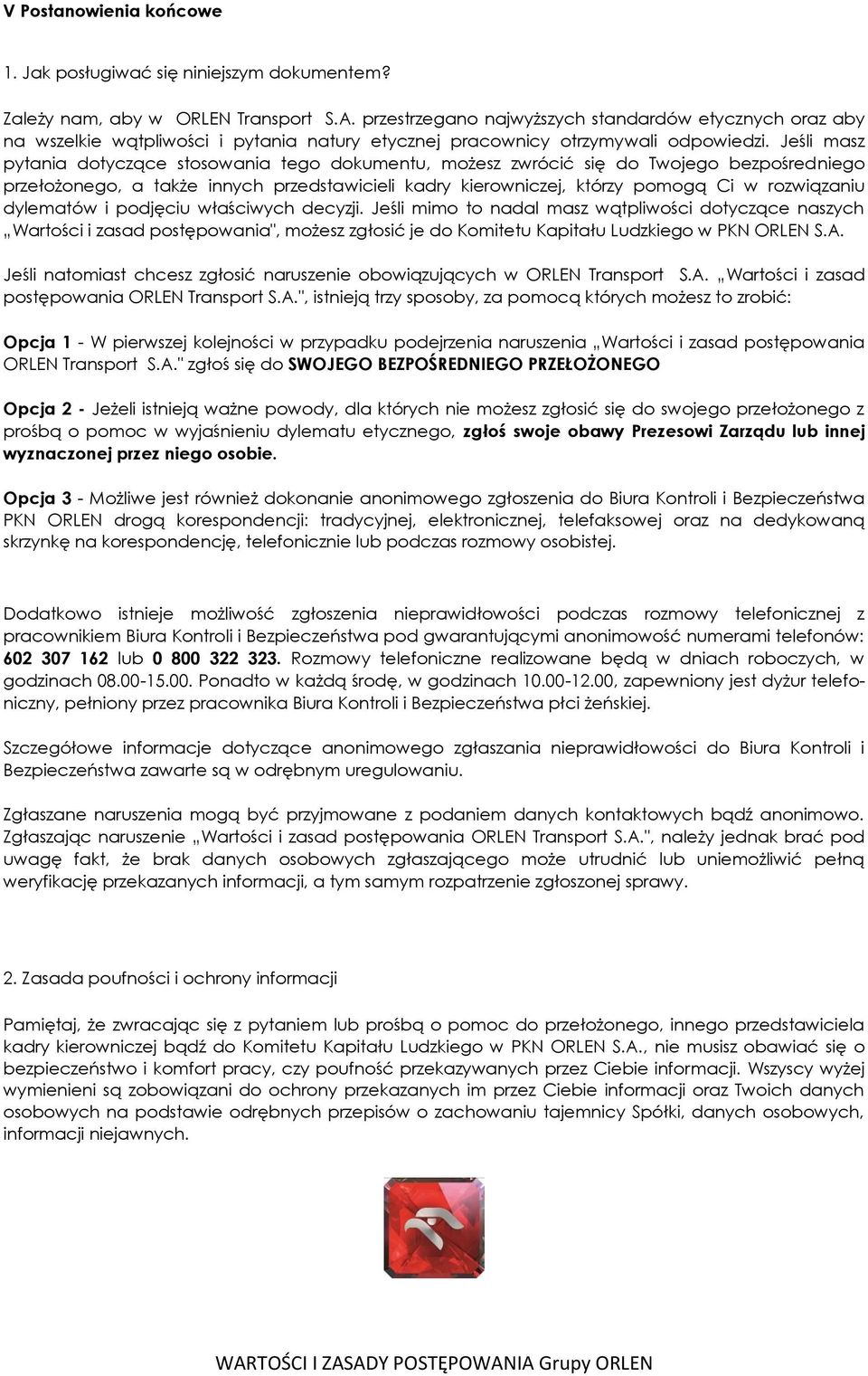 Jeśli masz pytania dotyczące stosowania tego dokumentu, możesz zwrócić się do Twojego bezpośredniego przełożonego, a także innych przedstawicieli kadry kierowniczej, którzy pomogą Ci w rozwiązaniu