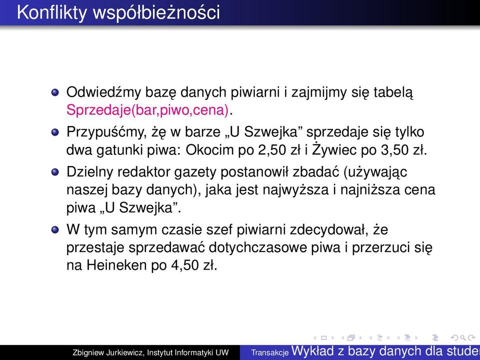 Dzielny redaktor gazety postanowił zbadać (używajac naszej bazy danych), jaka jest najwyższa i najniższa cena piwa U