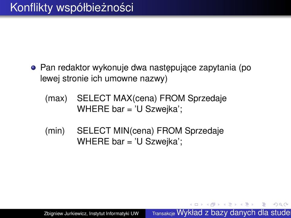 (max) (min) SELECT MAX(cena) FROM Sprzedaje WHERE bar = U