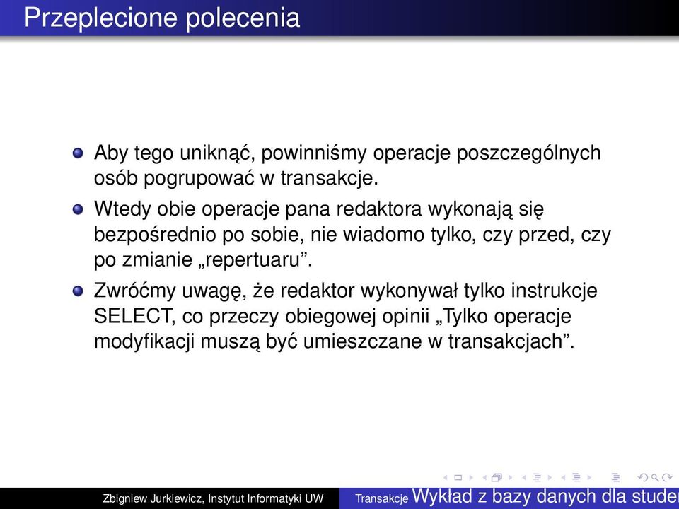 Wtedy obie operacje pana redaktora wykonaja się bezpośrednio po sobie, nie wiadomo tylko, czy