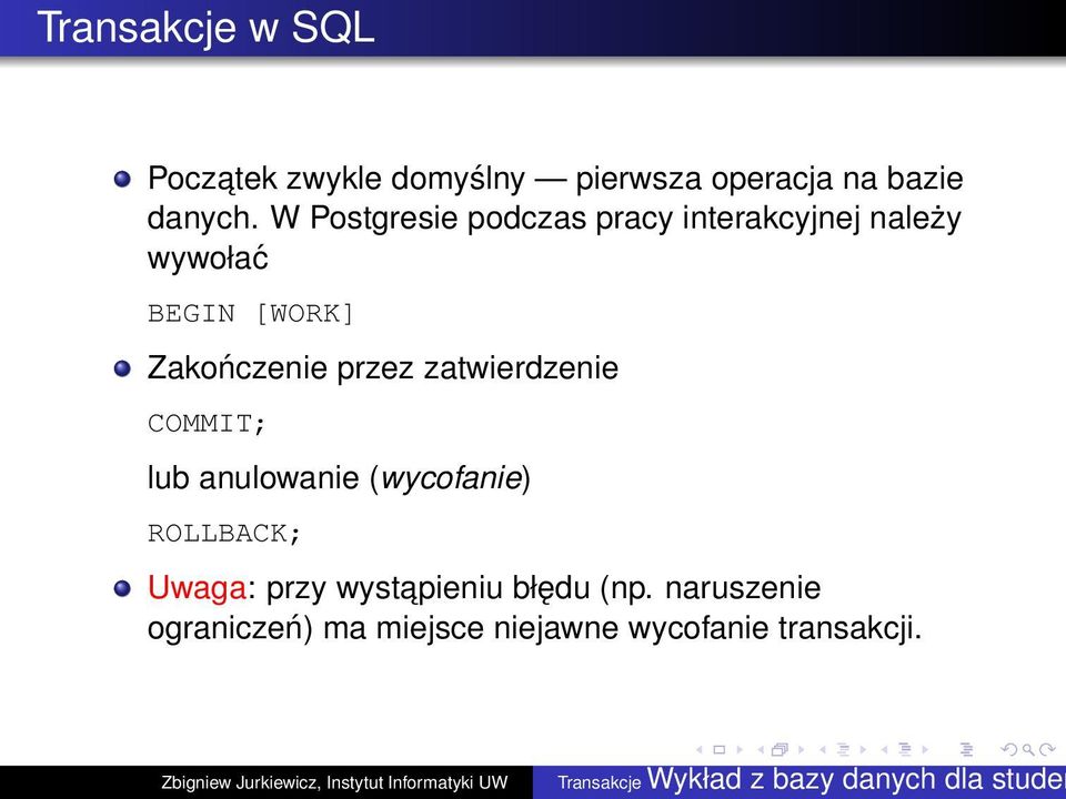 przez zatwierdzenie COMMIT; lub anulowanie (wycofanie) ROLLBACK; Uwaga: przy