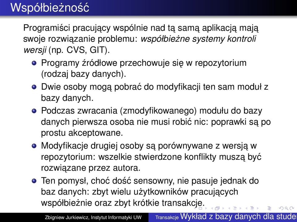 Podczas zwracania (zmodyfikowanego) modułu do bazy danych pierwsza osoba nie musi robić nic: poprawki sa po prostu akceptowane.