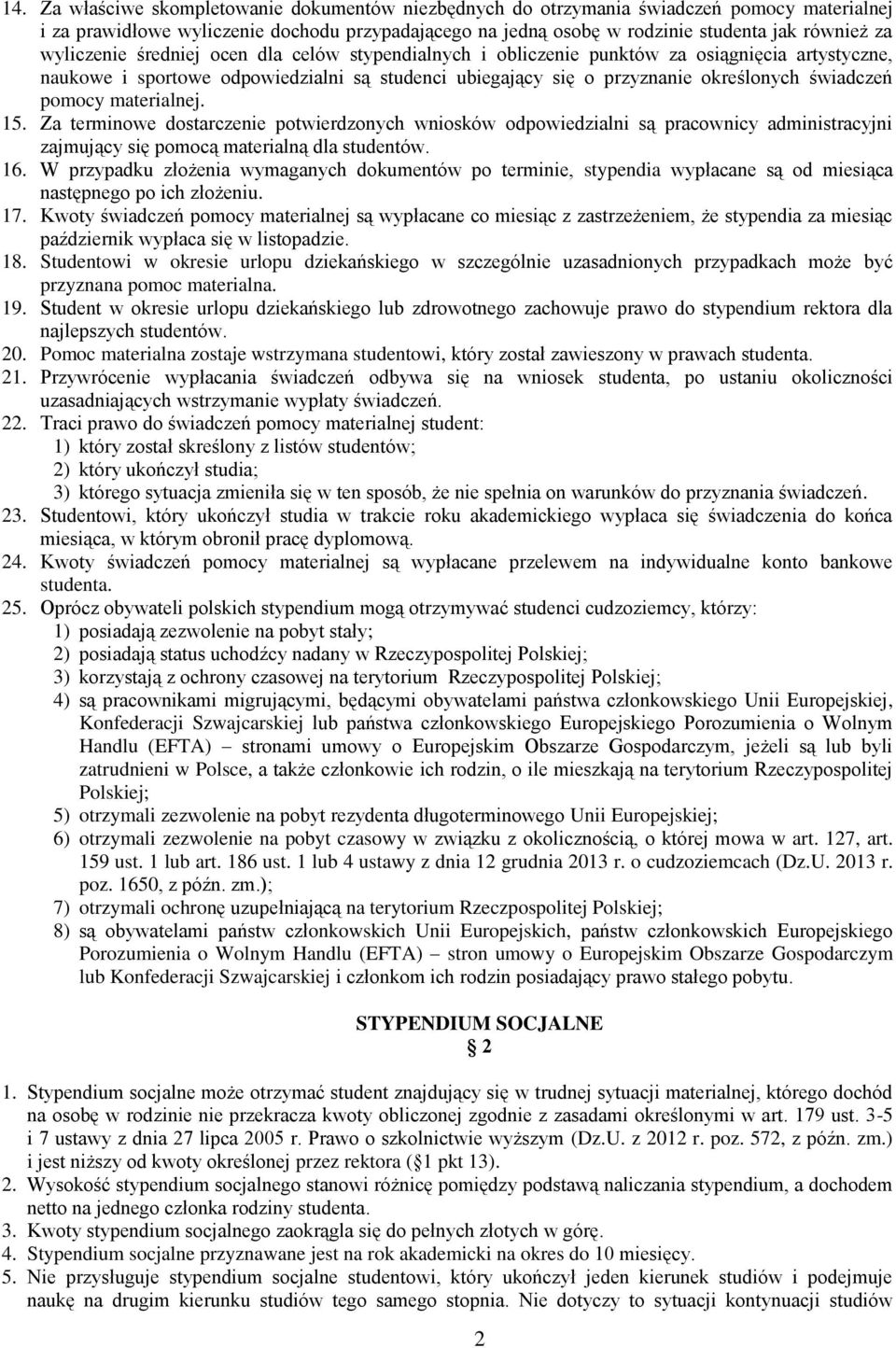 pomocy materialnej. 15. Za terminowe dostarczenie potwierdzonych wniosków odpowiedzialni są pracownicy administracyjni zajmujący się pomocą materialną dla studentów. 16.