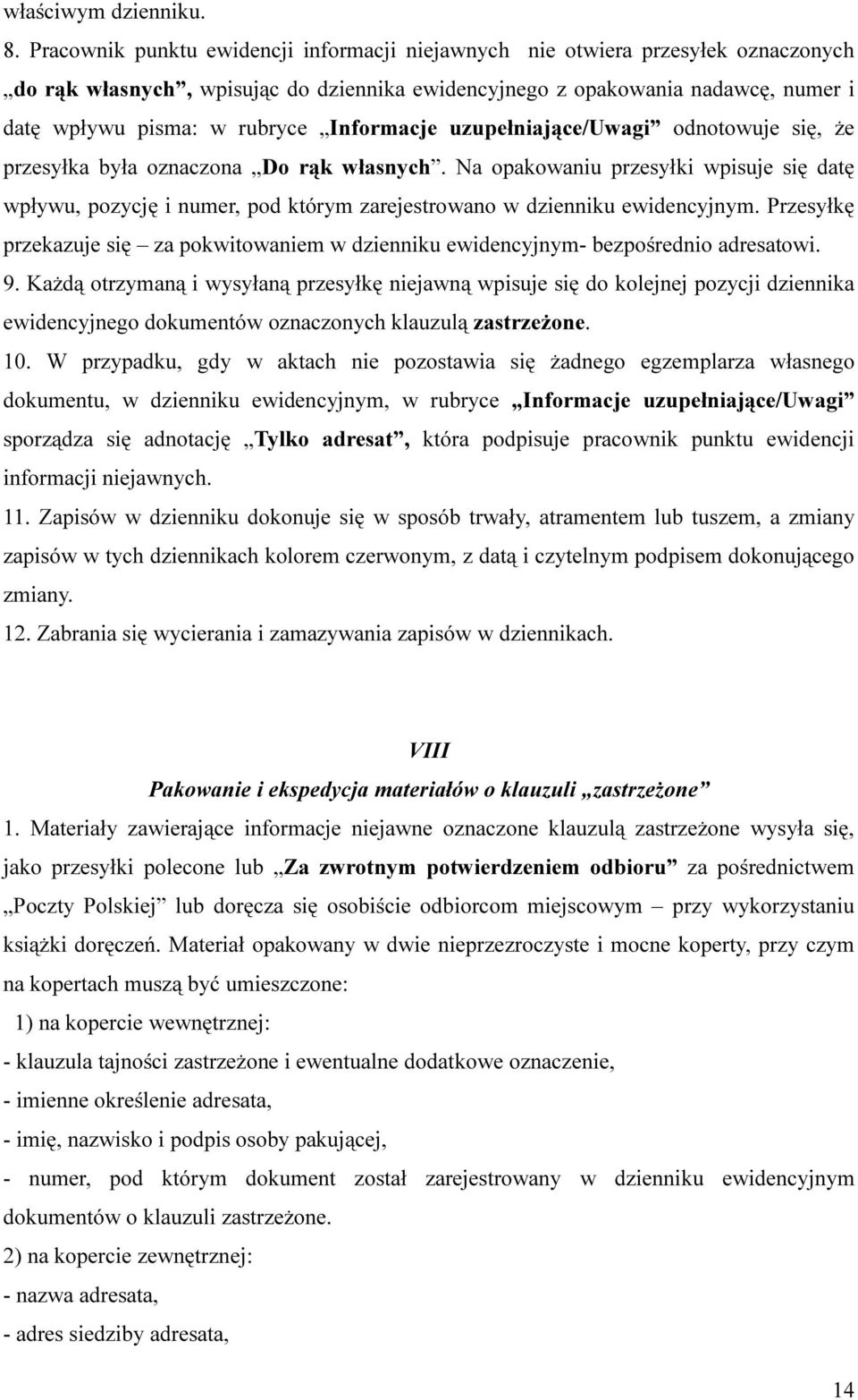 Informacje uzupełniające/uwagi odnotowuje się, że przesyłka była oznaczona Do rąk własnych.