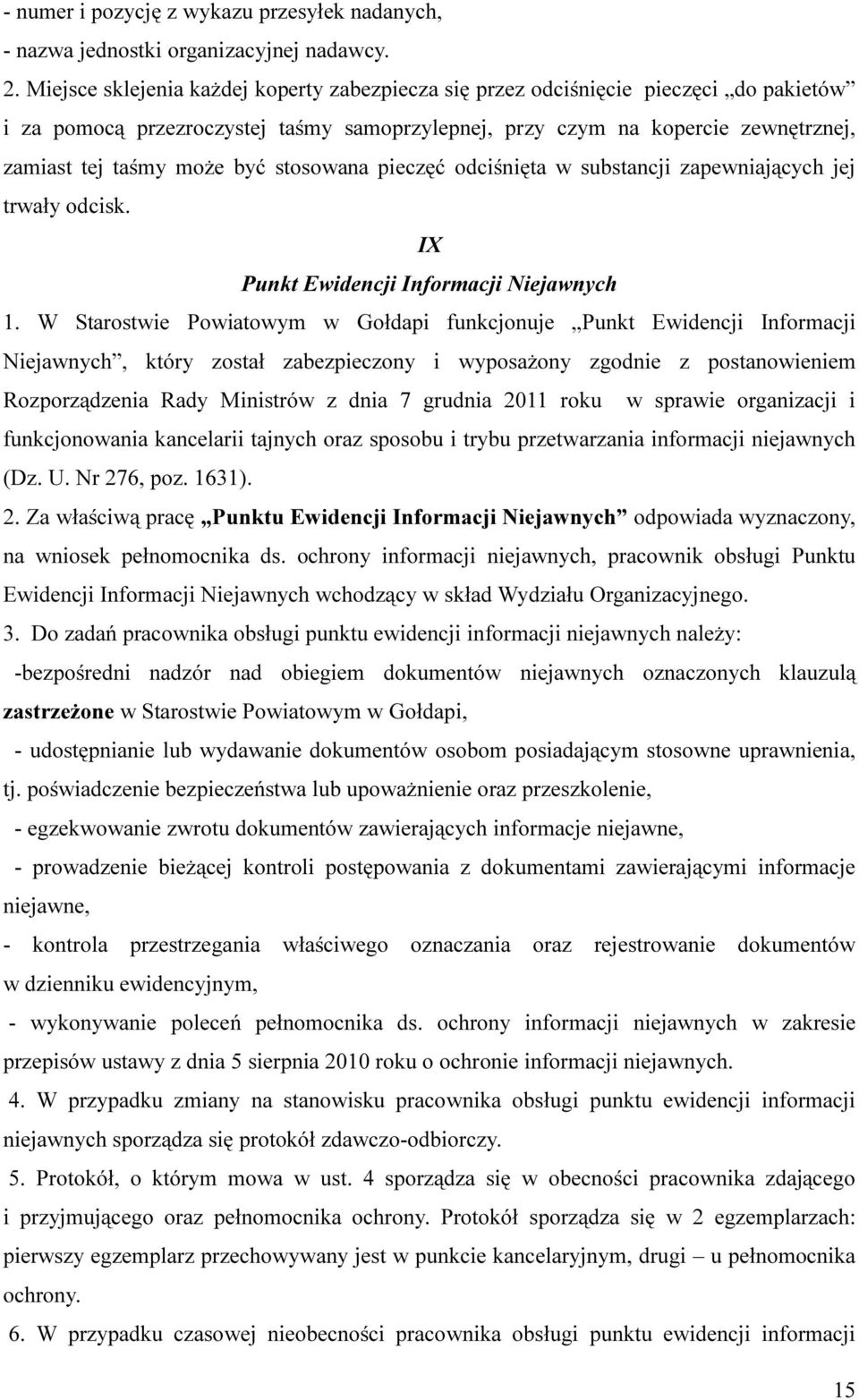 stosowana pieczęć odciśnięta w substancji zapewniających jej trwały odcisk. IX Punkt Ewidencji Informacji Niejawnych 1.