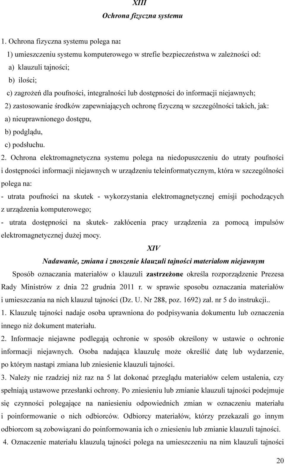 dostępności do informacji niejawnych; 2)