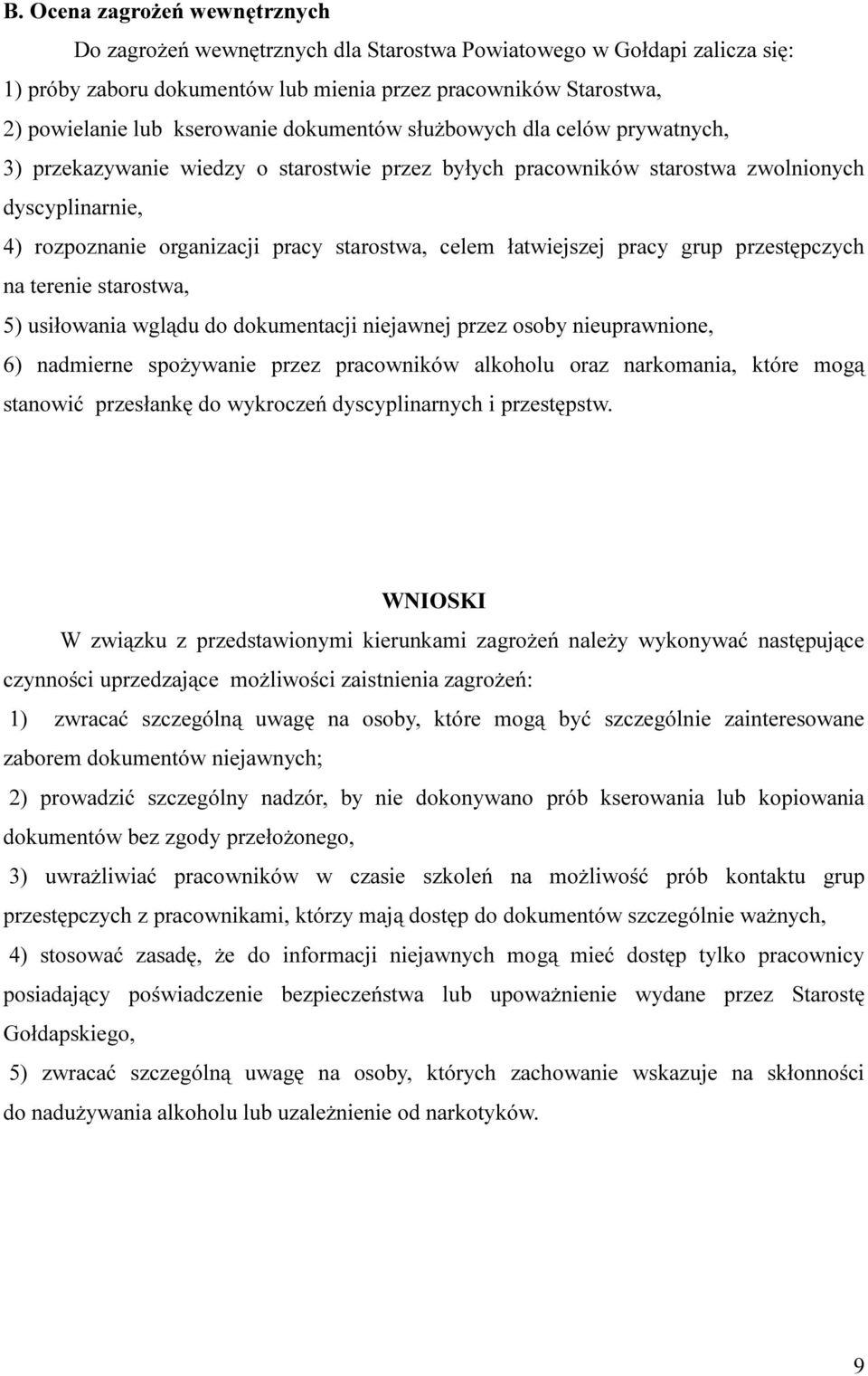 celem łatwiejszej pracy grup przestępczych na terenie starostwa, 5) usiłowania wglądu do dokumentacji niejawnej przez osoby nieuprawnione, 6) nadmierne spożywanie przez pracowników alkoholu oraz