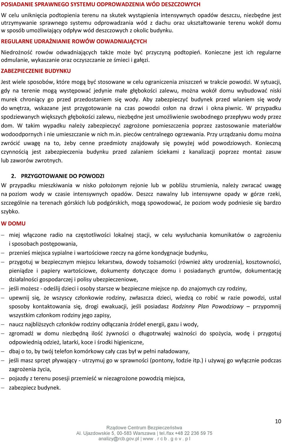 REGULARNE UDRAŻNIANIE ROWÓW ODWADNIAJĄCYCH Niedrożność rowów odwadniających także może być przyczyną podtopień. Konieczne jest ich regularne odmulanie, wykaszanie oraz oczyszczanie ze śmieci i gałęzi.