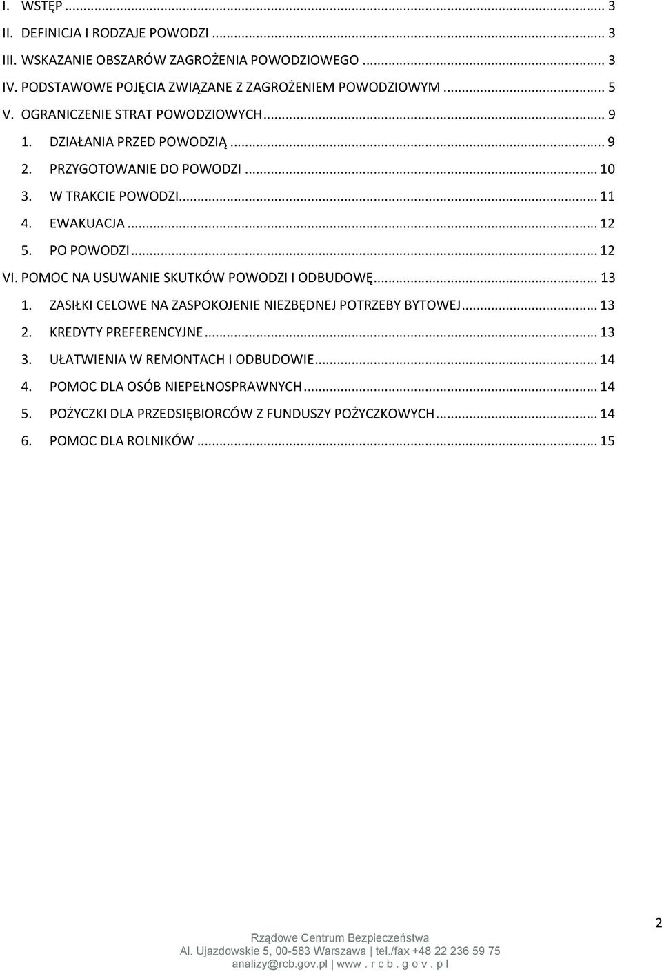 .. 12 VI. POMOC NA USUWANIE SKUTKÓW POWODZI I ODBUDOWĘ... 13 1. ZASIŁKI CELOWE NA ZASPOKOJENIE NIEZBĘDNEJ POTRZEBY BYTOWEJ... 13 2. KREDYTY PREFERENCYJNE... 13 3.