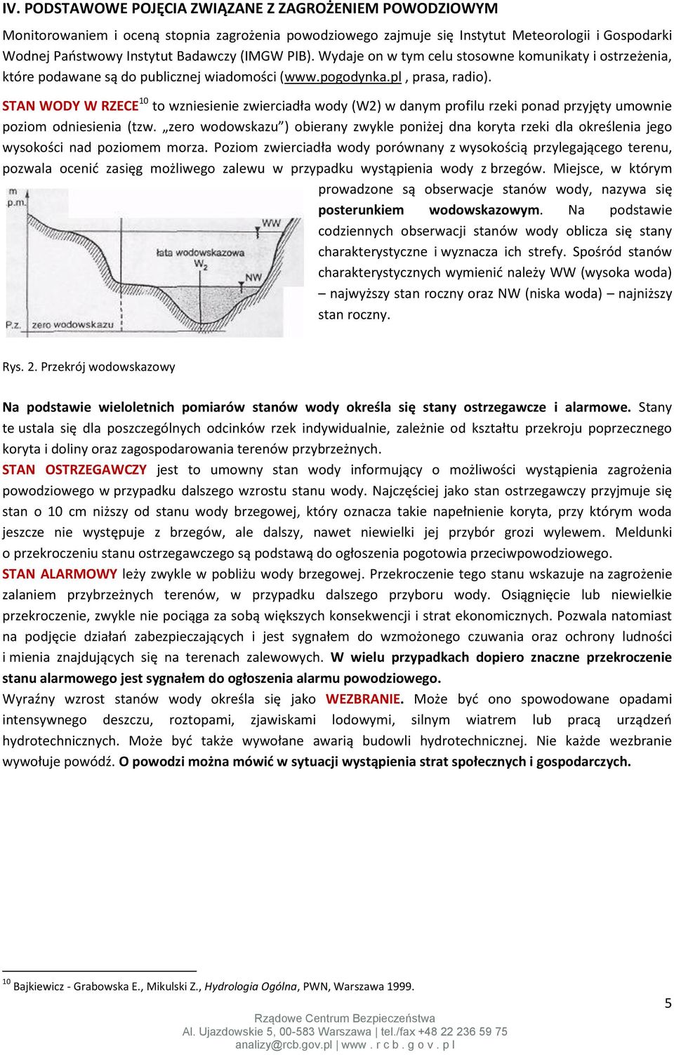 STAN WODY W RZECE 10 to wzniesienie zwierciadła wody (W2) w danym profilu rzeki ponad przyjęty umownie poziom odniesienia (tzw.