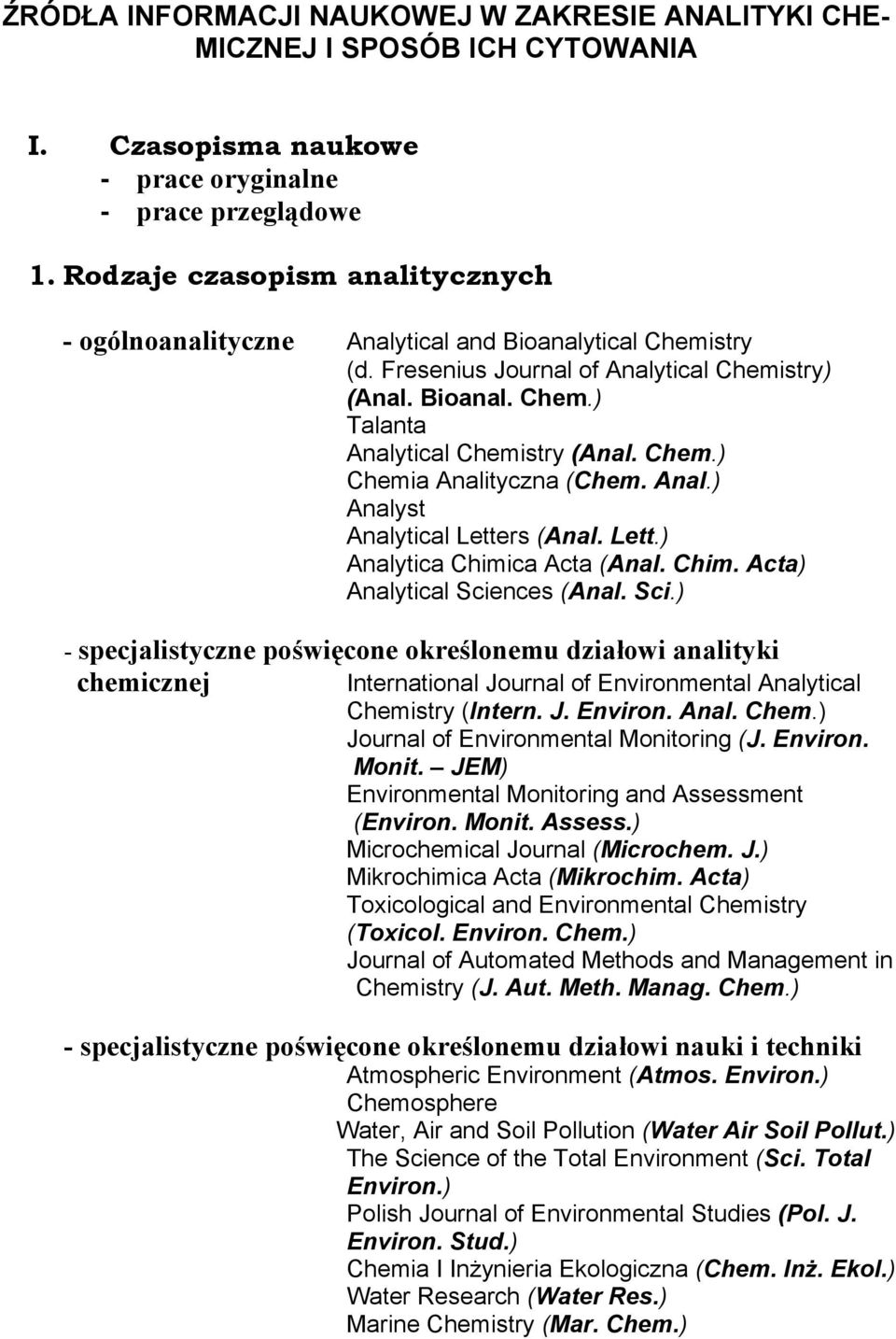 Chem.) Chemia Analityczna (Chem. Anal.) Analyst Analytical Letters (Anal. Lett.) Analytica Chimica Acta (Anal. Chim. Acta) Analytical Scie