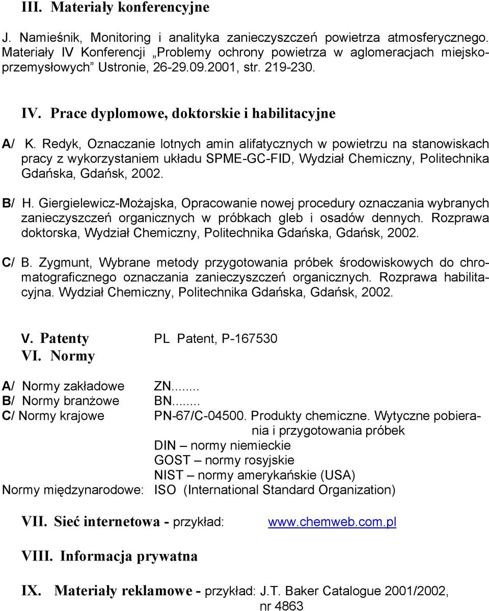 Redyk, Oznaczanie lotnych amin alifatycznych w powietrzu na stanowiskach pracy z wykorzystaniem układu SPME-GC-FID, Wydział Chemiczny, Politechnika Gdańska, Gdańsk, 2002. B/ H.