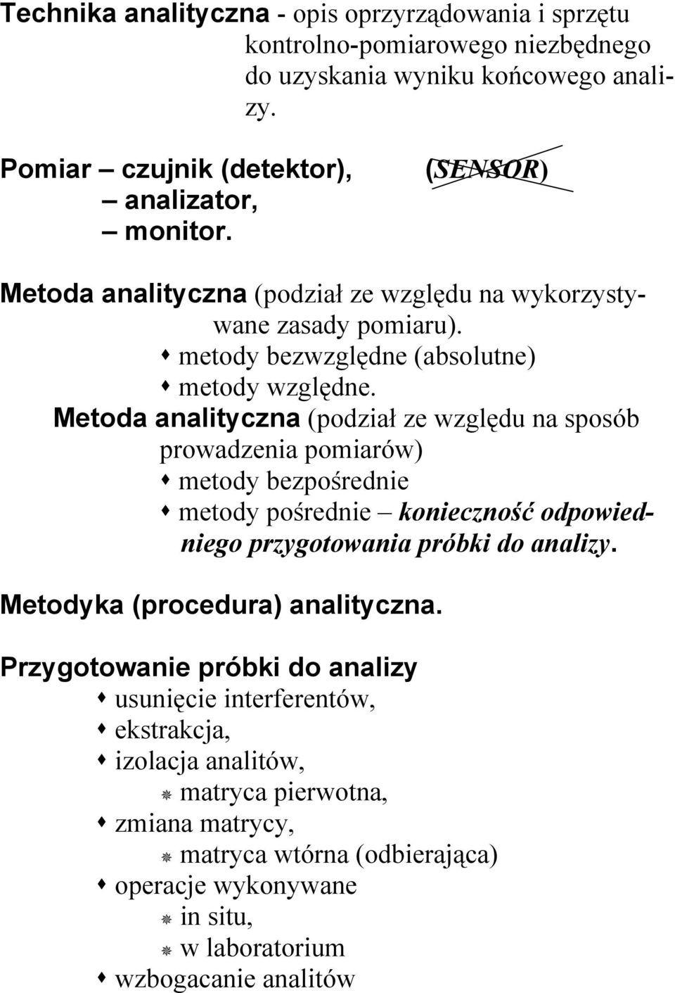 Metoda analityczna (podział ze względu na sposób prowadzenia pomiarów) metody bezpośrednie metody pośrednie konieczność odpowiedniego przygotowania próbki do analizy.