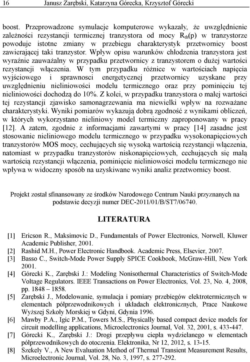 przetwornicy boost zawierającej taki tranzystor. Wpływ opisu warunków chłodzenia tranzystora jest wyraźnie zauważalny w przypadku przetwornicy z tranzystorem o dużej wartości rezystancji włączenia.