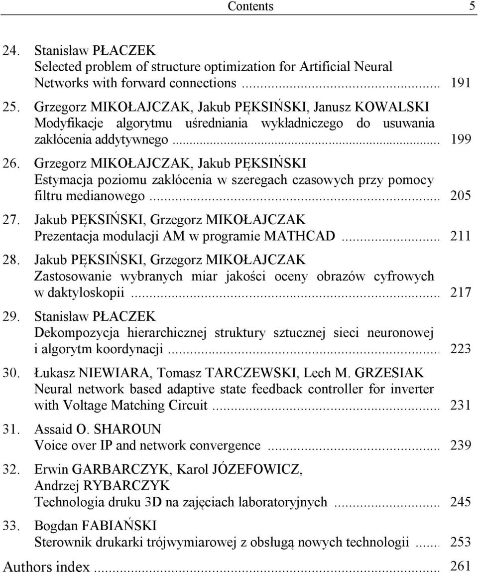 Grzegorz MIKOŁAJCZAK, Jakub PĘKSIŃSKI Estymacja poziomu zakłócenia w szeregach czasowych przy pomocy filtru medianowego... 205 27.