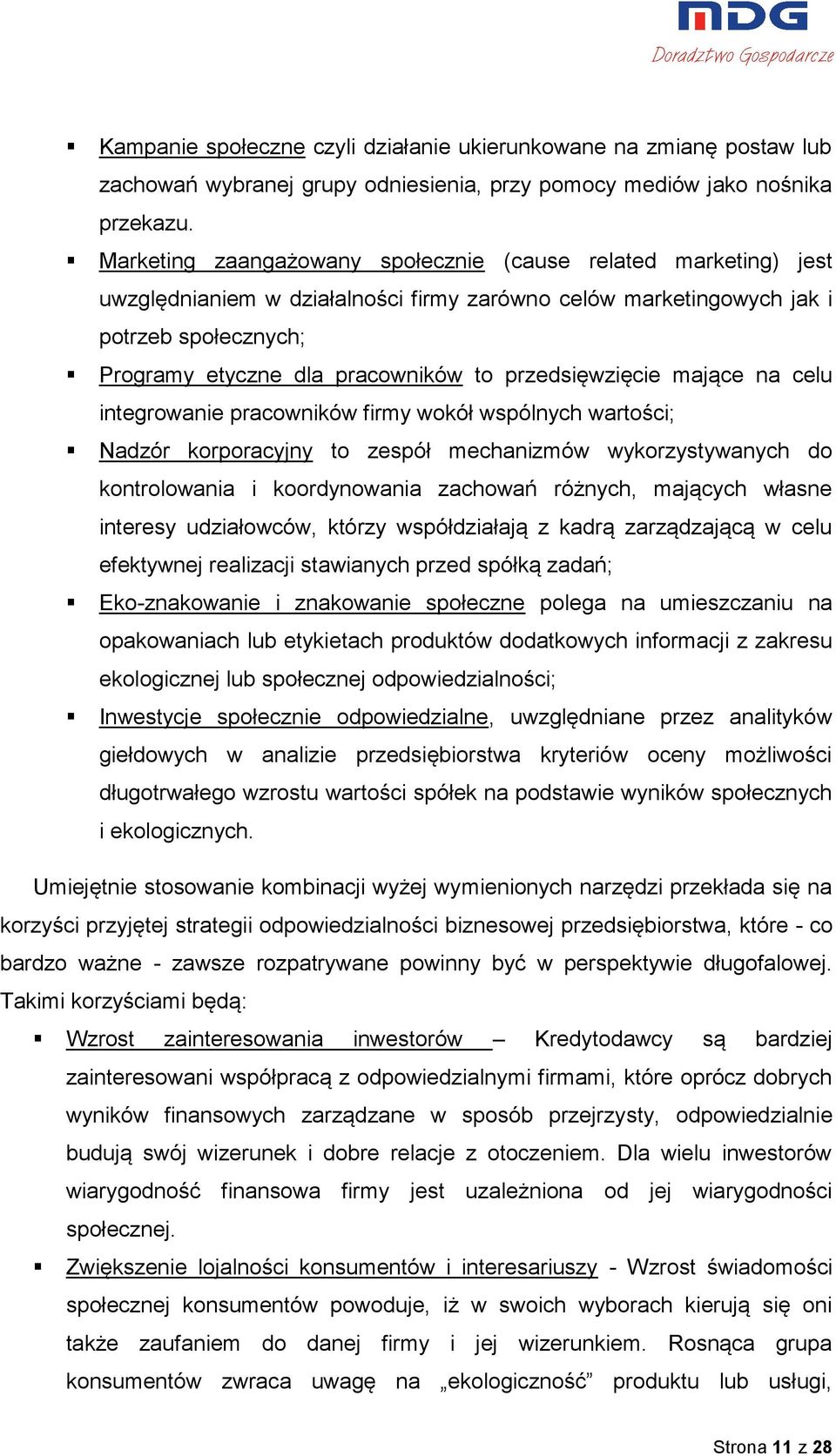 przedsięwzięcie mające na celu integrowanie pracowników firmy wokół wspólnych wartości; Nadzór korporacyjny to zespół mechanizmów wykorzystywanych do kontrolowania i koordynowania zachowań różnych,