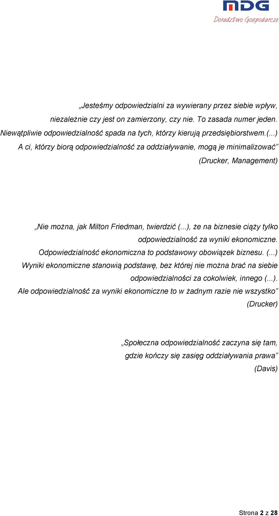 ..) A ci, którzy biorą odpowiedzialność za oddziaływanie, mogą je minimalizować (Drucker, Management) Nie można, jak Milton Friedman, twierdzić (.