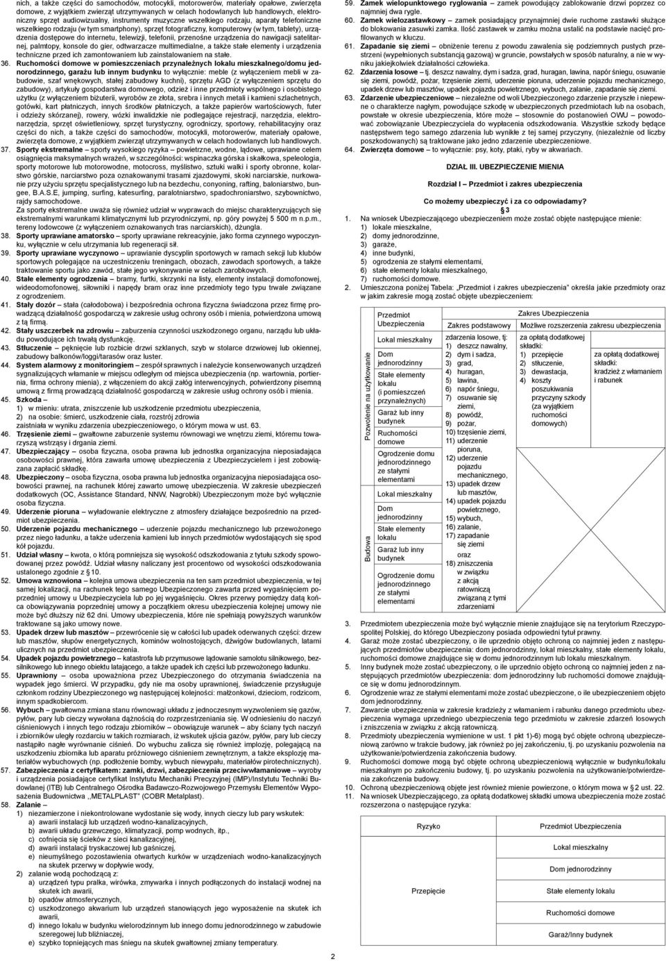 internetu, telewizji, telefonii, przenośne urządzenia do nawigacji satelitarnej, palmtopy, konsole do gier, odtwarzacze multimedialne, a także stałe elementy i urządzenia techniczne przed ich