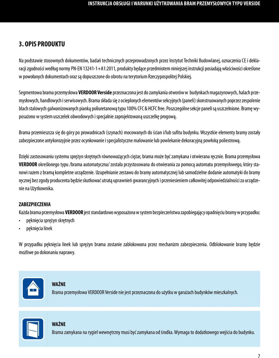 produkty będące przedmiotem niniejszej instrukcji posiadają właściwości określone w powołanych dokumentach oraz są dopuszczone do obrotu na terytorium Rzeczypospolitej Polskiej.