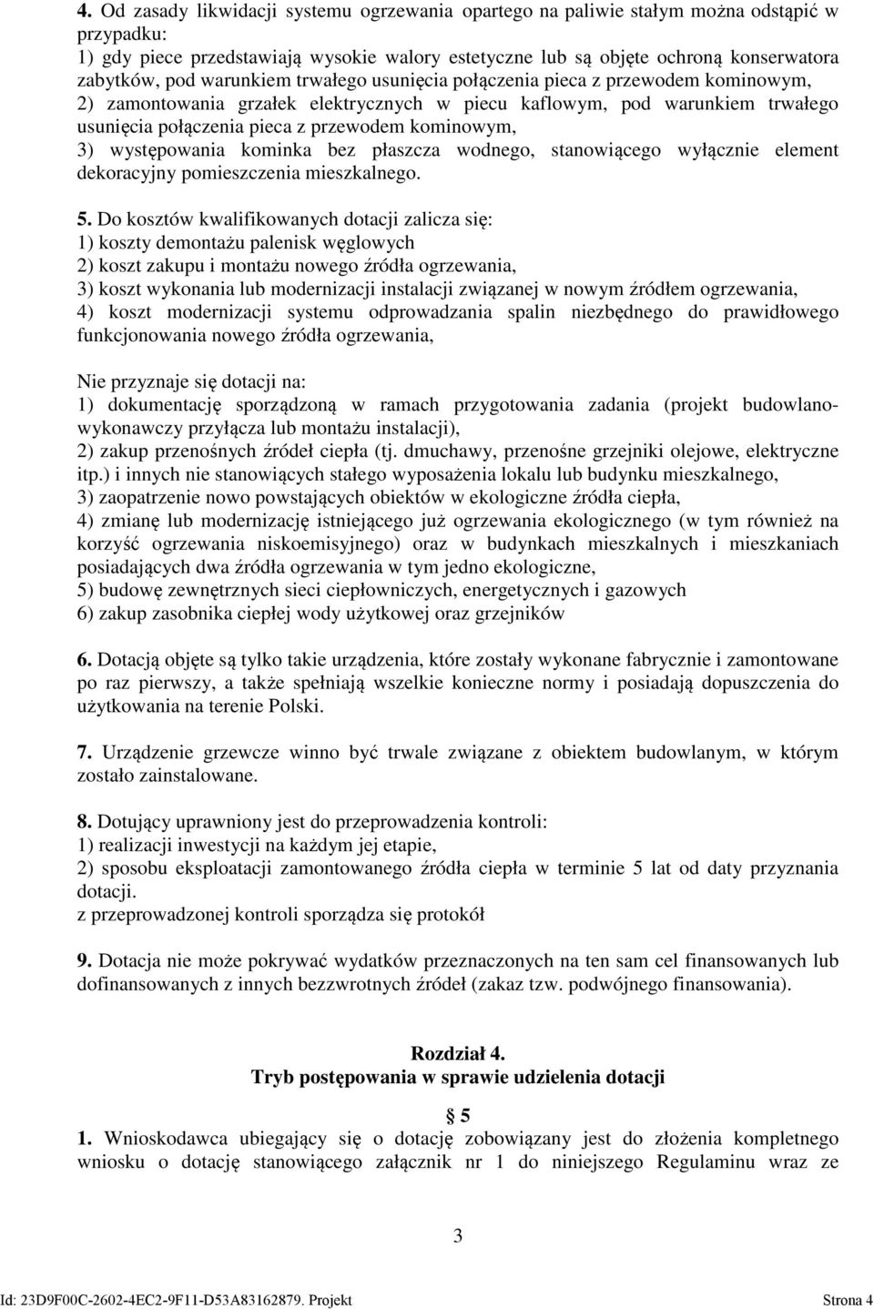 3) występowania kominka bez płaszcza wodnego, stanowiącego wyłącznie element dekoracyjny pomieszczenia mieszkalnego. 5.