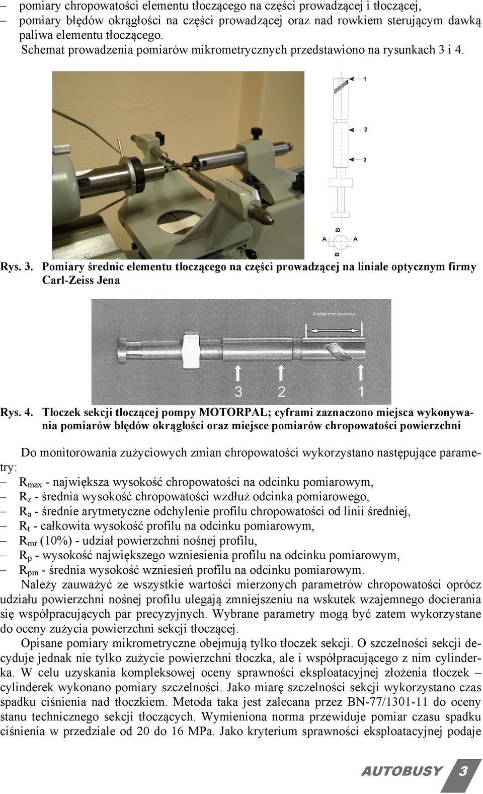 4. Tłoczek sekcji tłoczącej pompy MOTORPAL; cyframi zaznaczono miejsca wykonywania pomiarów błędów okrągłości oraz miejsce pomiarów chropowatości powierzchni Do monitorowania zużyciowych zmian